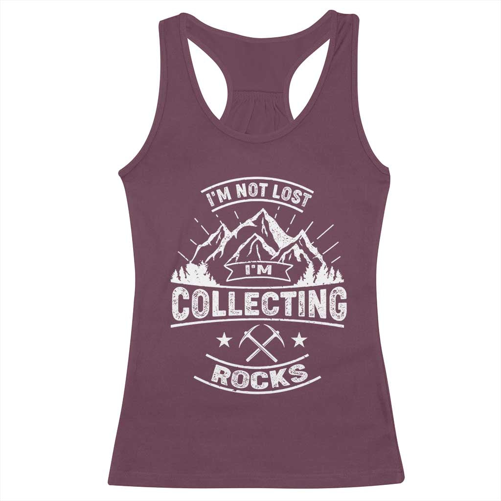Rock Collector Racerback Tank Top I'm Not Lost I'm Collecting Rocks Geologist TS09 Maroon Print Your Wear