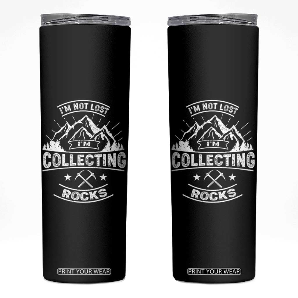 Rock Collector Skinny Tumbler I'm Not Lost I'm Collecting Rocks Geologist TS09 Black Print Your Wear