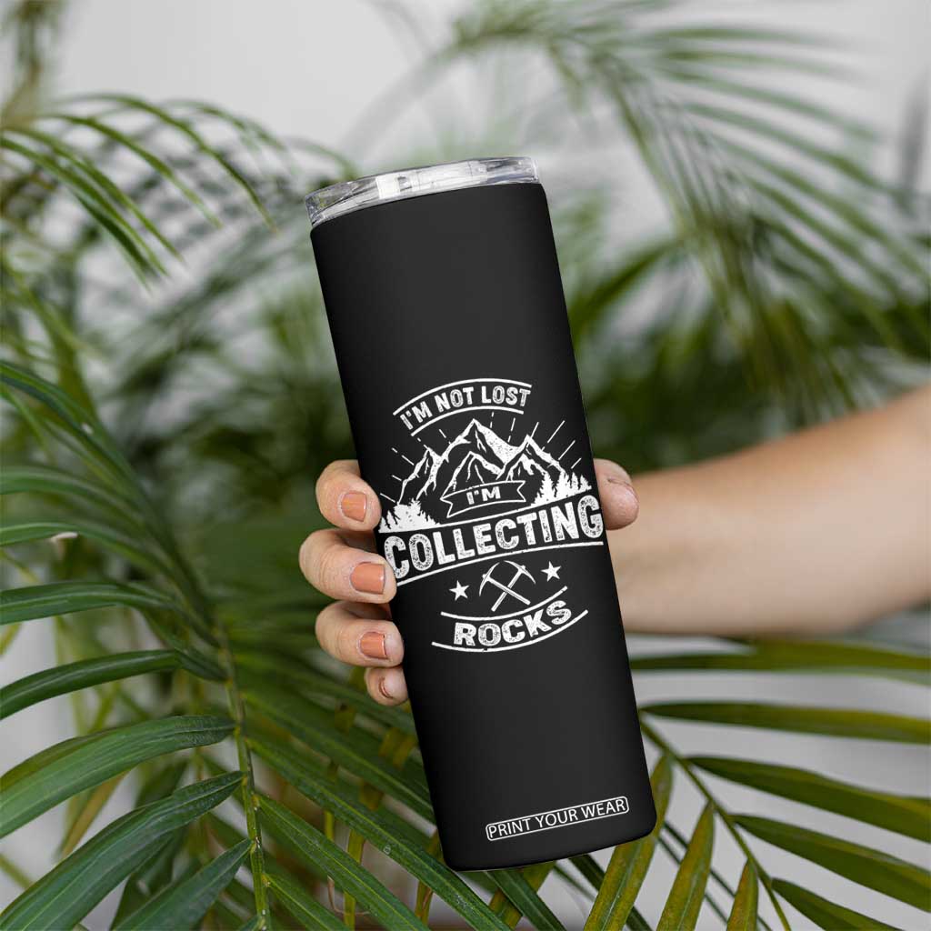 Rock Collector Skinny Tumbler I'm Not Lost I'm Collecting Rocks Geologist TS09 Print Your Wear
