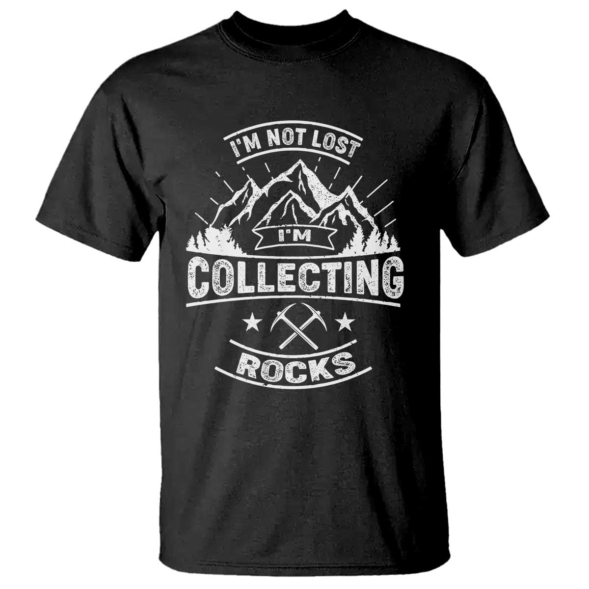 Rock Collector T Shirt I'm Not Lost I'm Collecting Rocks Geologist TS09 Black Print Your Wear