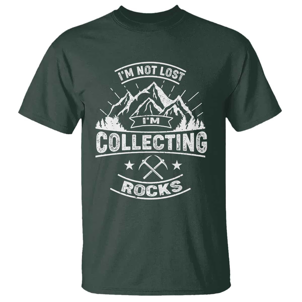 Rock Collector T Shirt I'm Not Lost I'm Collecting Rocks Geologist TS09 Dark Forest Green Print Your Wear