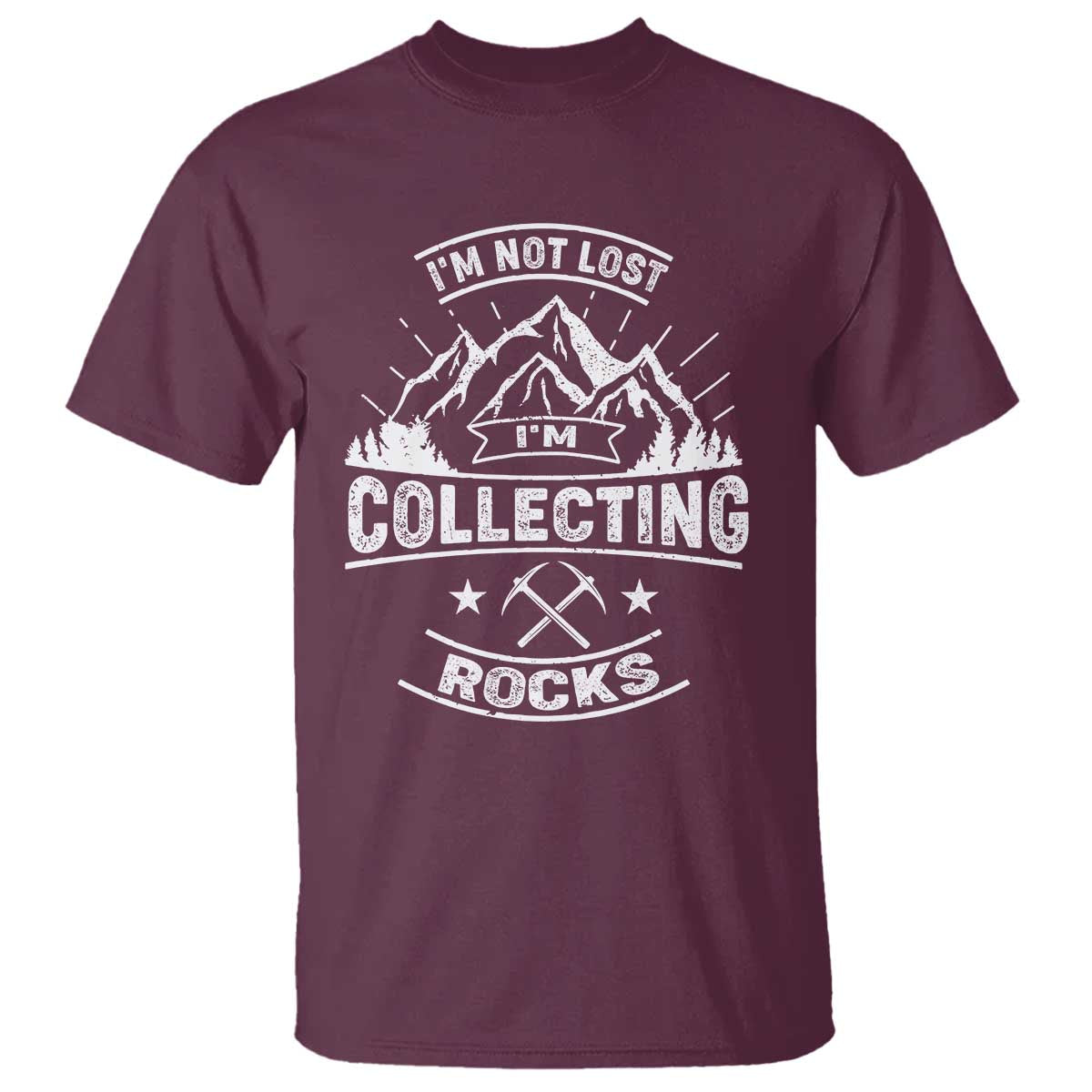 Rock Collector T Shirt I'm Not Lost I'm Collecting Rocks Geologist TS09 Maroon Print Your Wear