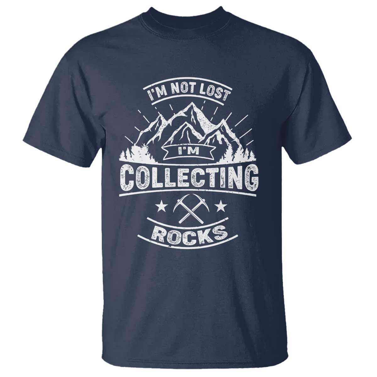 Rock Collector T Shirt I'm Not Lost I'm Collecting Rocks Geologist TS09 Navy Print Your Wear