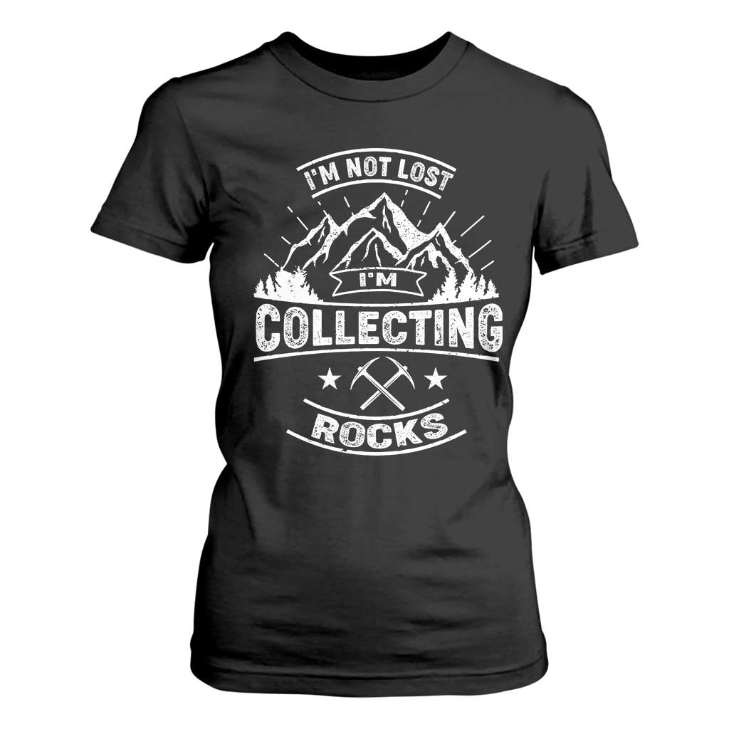 Rock Collector T Shirt For Women I'm Not Lost I'm Collecting Rocks Geologist TS09 Black Print Your Wear