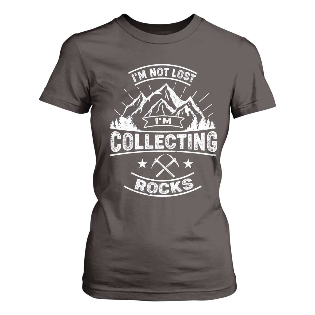 Rock Collector T Shirt For Women I'm Not Lost I'm Collecting Rocks Geologist TS09 Dark Chocolate Print Your Wear