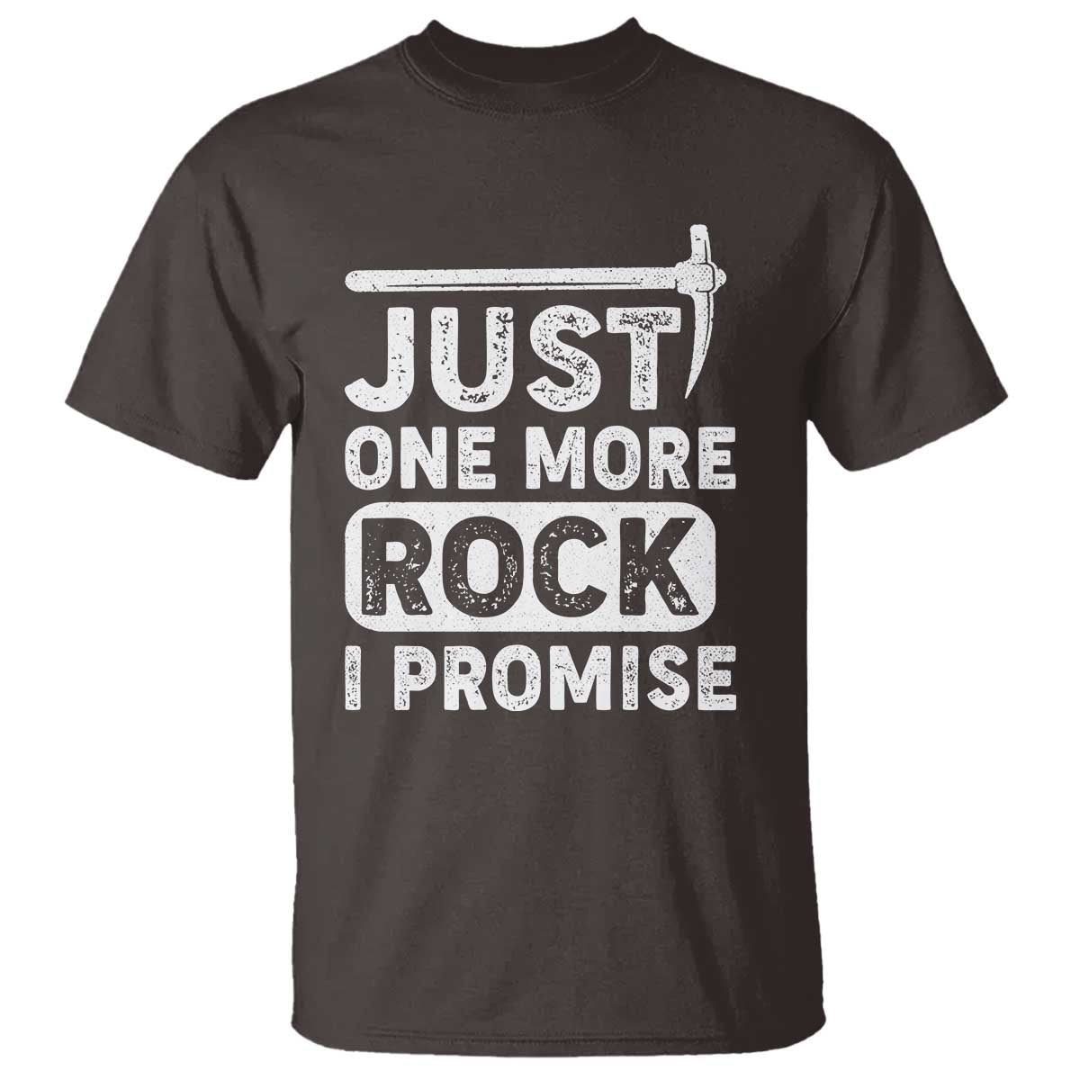 Rock Collector T Shirt Just One More Rock I Promise TS09 Dark Chocolate Print Your Wear
