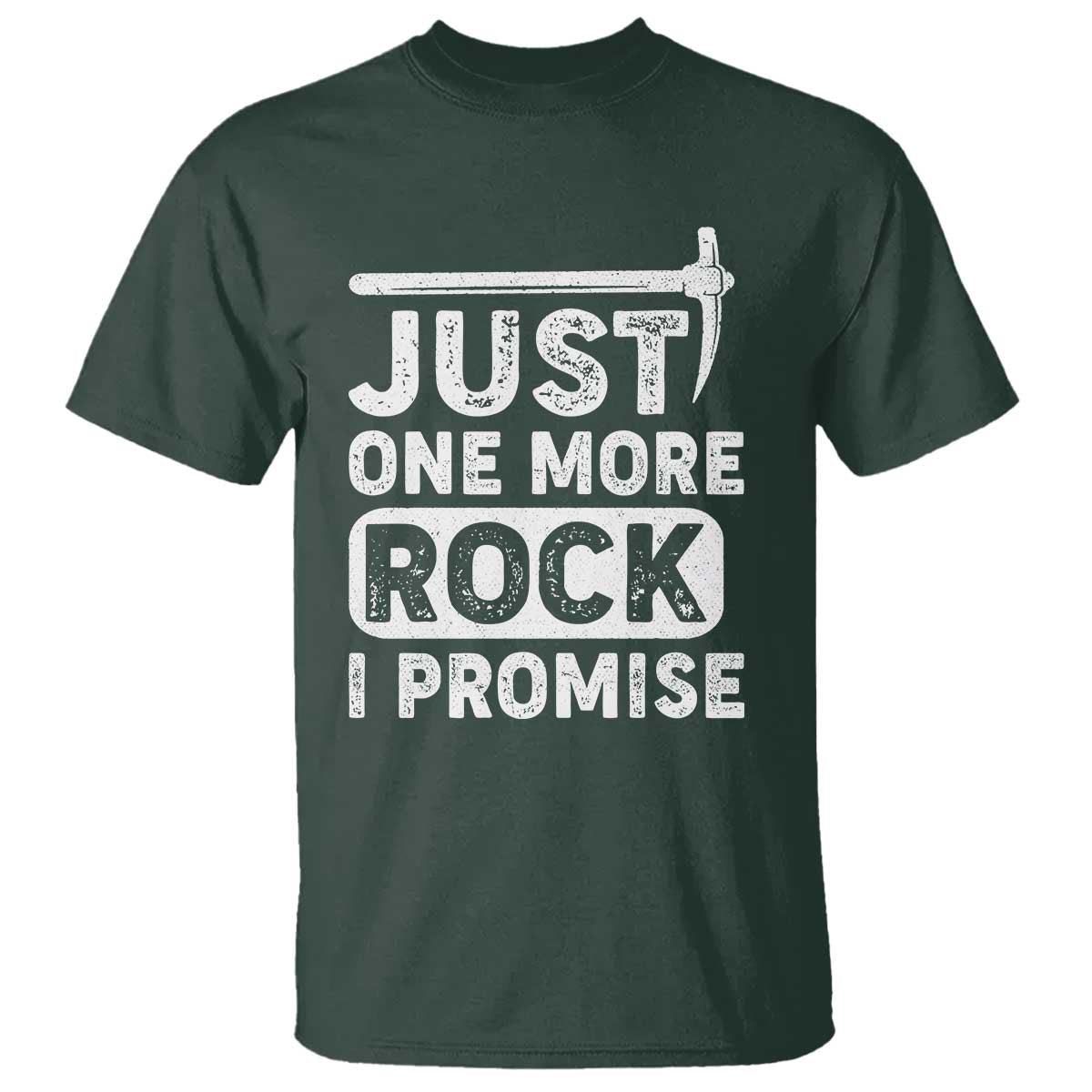Rock Collector T Shirt Just One More Rock I Promise TS09 Dark Forest Green Print Your Wear