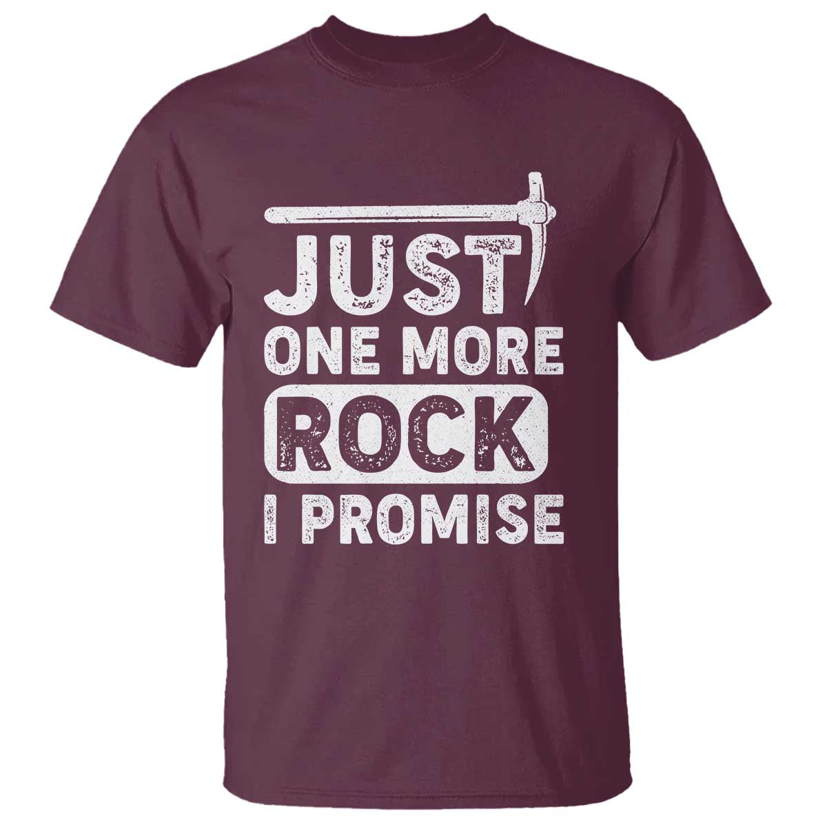 Rock Collector T Shirt Just One More Rock I Promise TS09 Maroon Print Your Wear