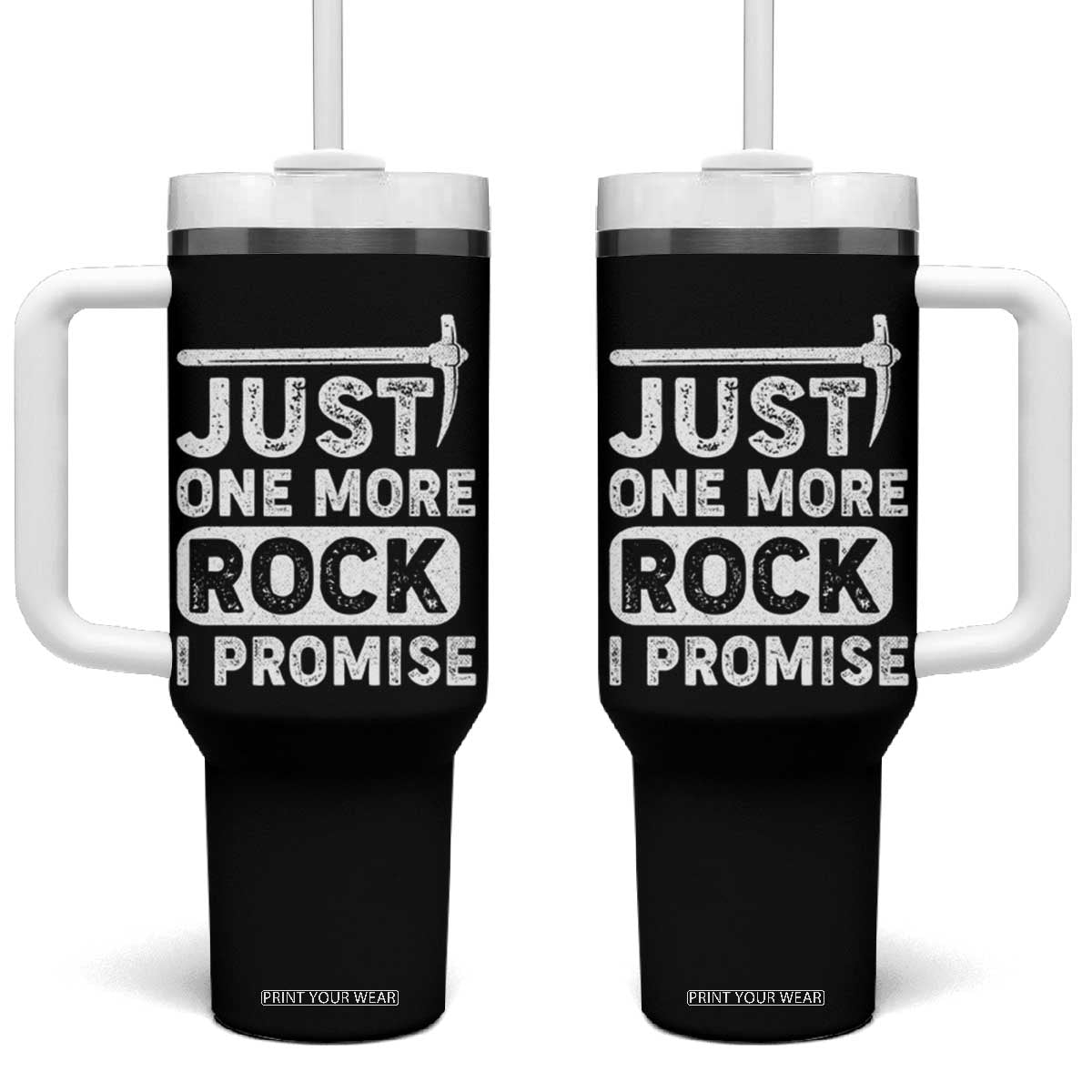 Rock Collector Tumbler With Handle Just One More Rock I Promise TS09 One Size: 40 oz Black Print Your Wear