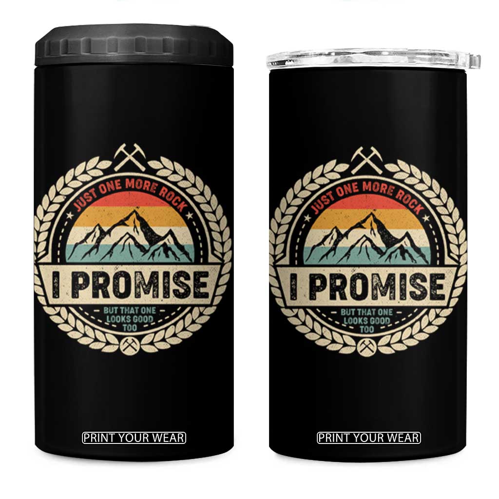 Geologist 4 in 1 Can Cooler Tumbler Just One More Rock I Promise Rock Collector TS09 One Size: 16 oz Black Print Your Wear