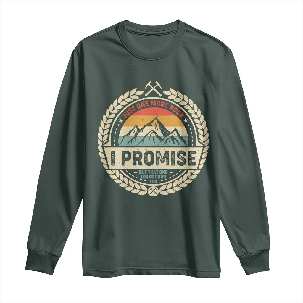 Geologist Long Sleeve Shirt Just One More Rock I Promise Rock Collector TS09 Dark Forest Green Print Your Wear