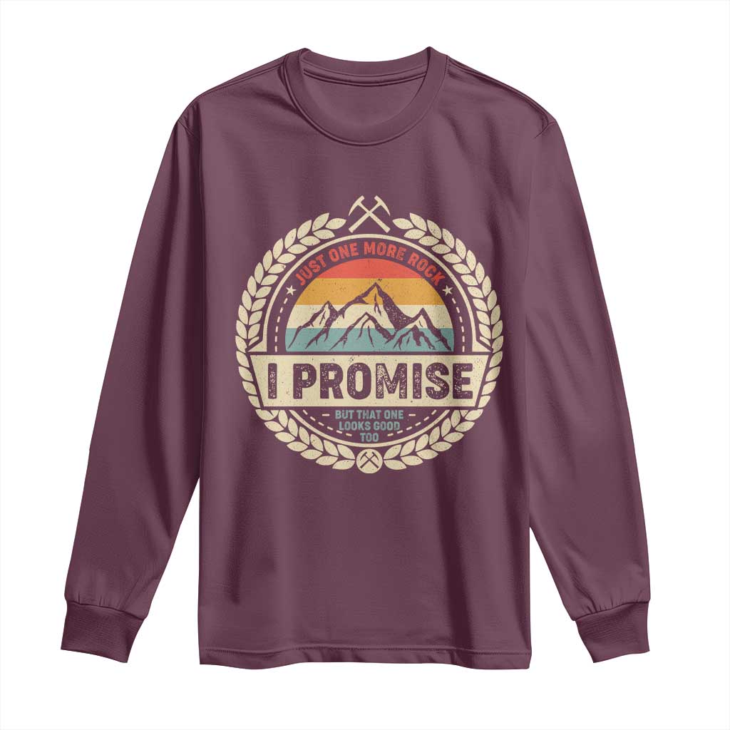 Geologist Long Sleeve Shirt Just One More Rock I Promise Rock Collector TS09 Maroon Print Your Wear