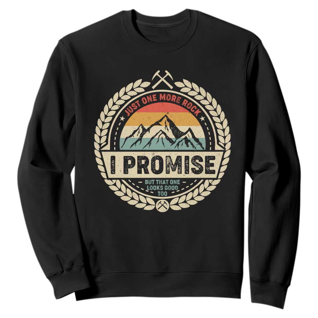 Geologist Sweatshirt Just One More Rock I Promise Rock Collector TS09 Black Print Your Wear