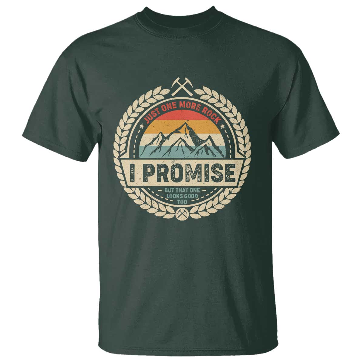 Geologist T Shirt Just One More Rock I Promise Rock Collector TS09 Dark Forest Green Print Your Wear