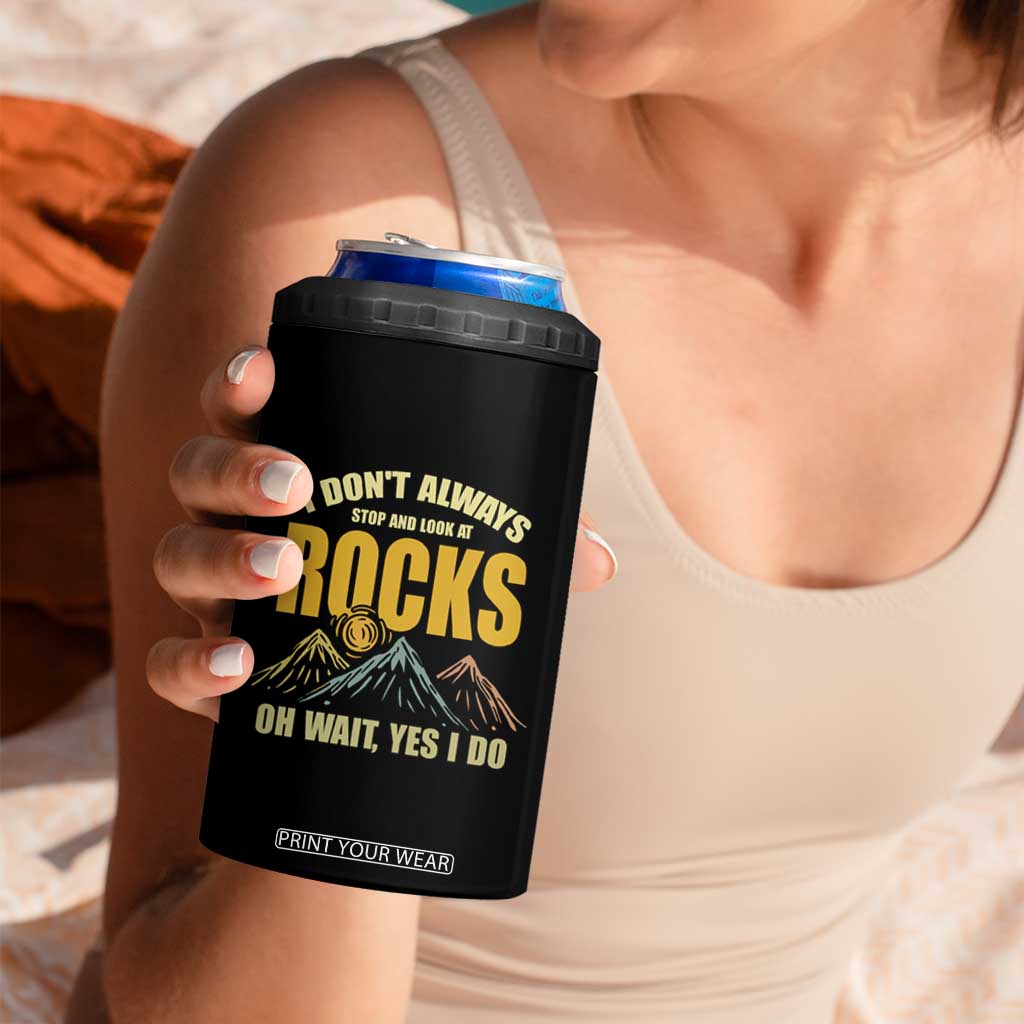 Geologist 4 in 1 Can Cooler Tumbler I Don't Always Stop And Look At Rocks TS09 Print Your Wear