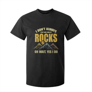 Geologist T Shirt For Kid I Don't Always Stop And Look At Rocks TS09 Black Print Your Wear