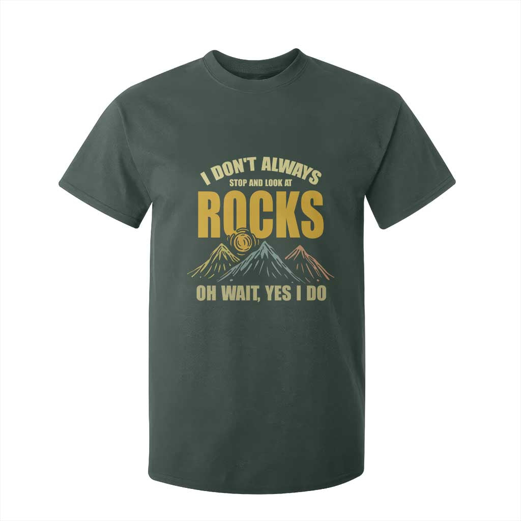 Geologist T Shirt For Kid I Don't Always Stop And Look At Rocks TS09 Dark Forest Green Print Your Wear