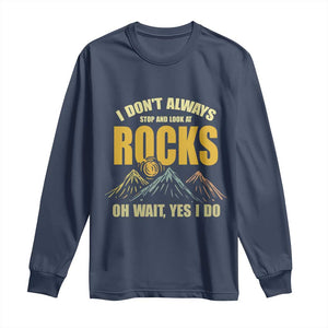 Geologist Long Sleeve Shirt I Don't Always Stop And Look At Rocks TS09 Navy Print Your Wear