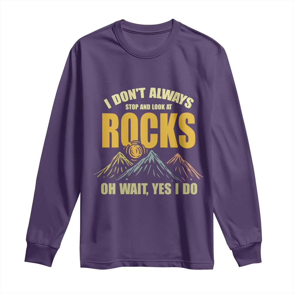 Geologist Long Sleeve Shirt I Don't Always Stop And Look At Rocks TS09 Purple Print Your Wear