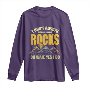 Geologist Long Sleeve Shirt I Don't Always Stop And Look At Rocks TS09 Purple Print Your Wear