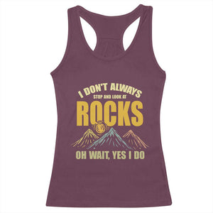 Geologist Racerback Tank Top I Don't Always Stop And Look At Rocks TS09 Maroon Print Your Wear