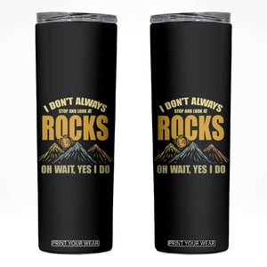 Geologist Skinny Tumbler I Don't Always Stop And Look At Rocks TS09 Black Print Your Wear
