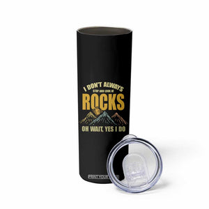 Geologist Skinny Tumbler I Don't Always Stop And Look At Rocks TS09 Print Your Wear