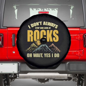 Geologist Spare Tire Cover I Don't Always Stop And Look At Rocks TS09 Black Print Your Wear