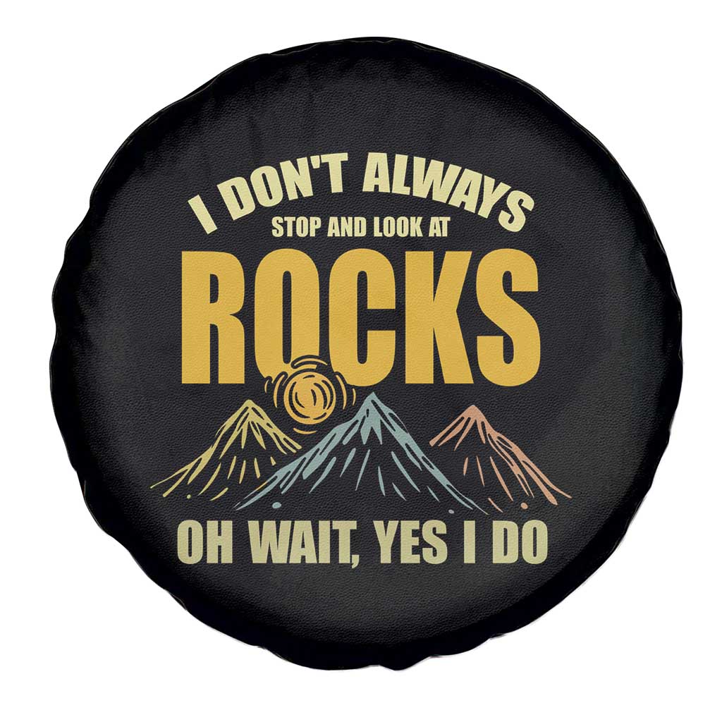 Geologist Spare Tire Cover I Don't Always Stop And Look At Rocks TS09 Print Your Wear