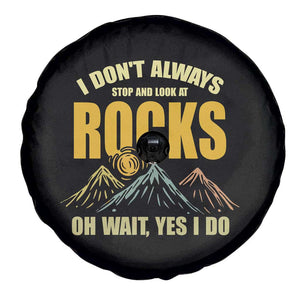 Geologist Spare Tire Cover I Don't Always Stop And Look At Rocks TS09 Print Your Wear