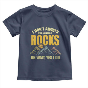 Geologist Toddler T Shirt I Don't Always Stop And Look At Rocks TS09 Navy Print Your Wear