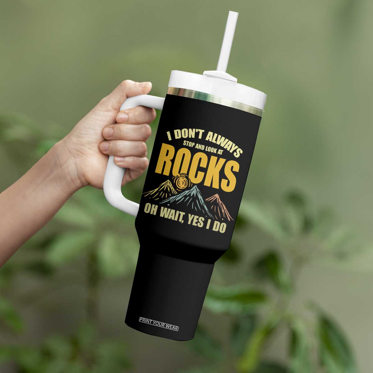 Geologist Tumbler With Handle I Don't Always Stop And Look At Rocks TS09 Print Your Wear