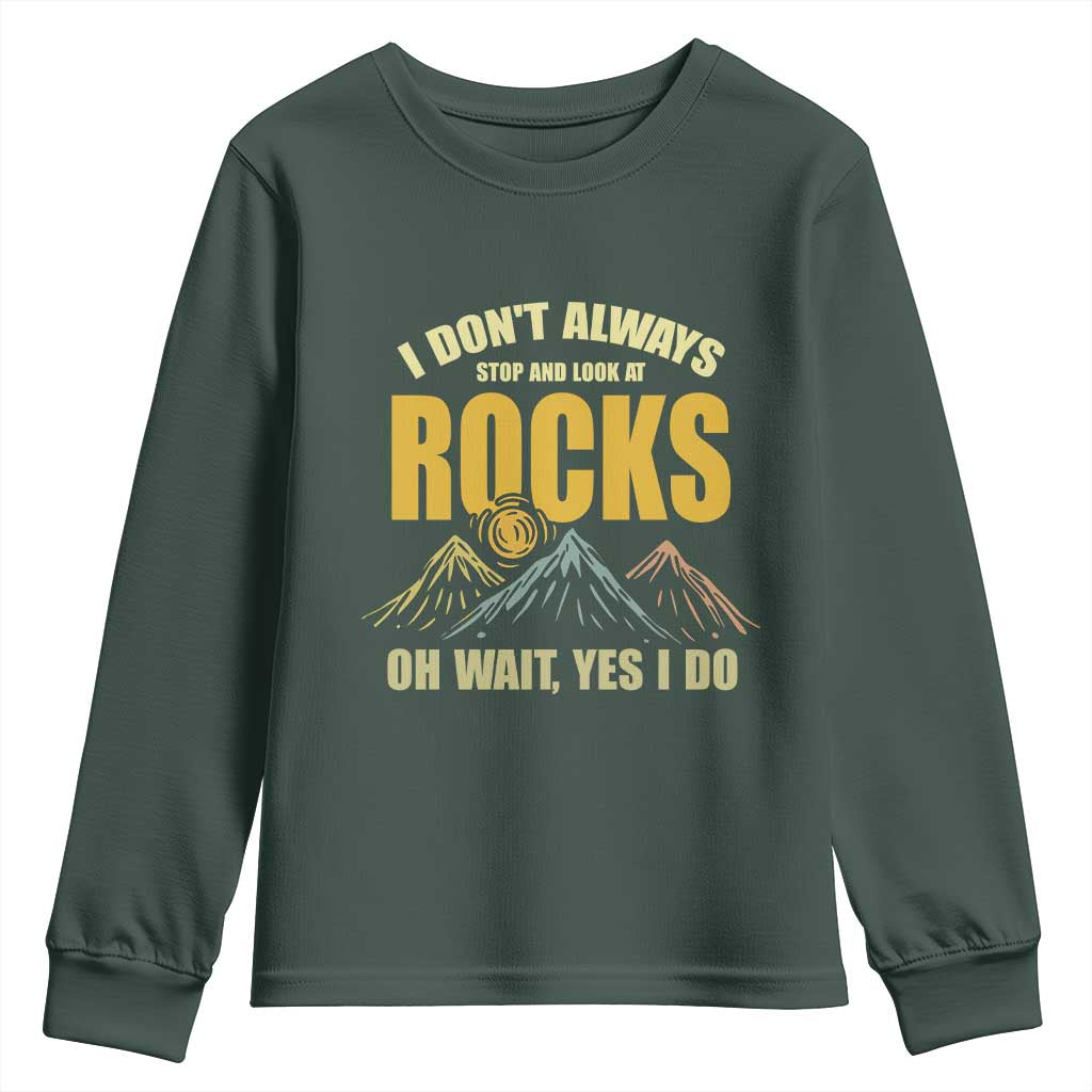 Geologist Youth Sweatshirt I Don't Always Stop And Look At Rocks TS09 Dark Forest Green Print Your Wear