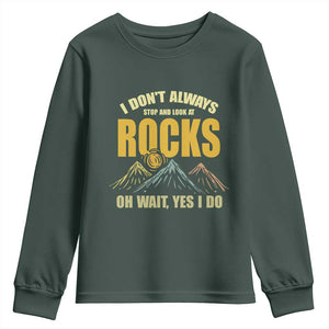 Geologist Youth Sweatshirt I Don't Always Stop And Look At Rocks TS09 Dark Forest Green Print Your Wear