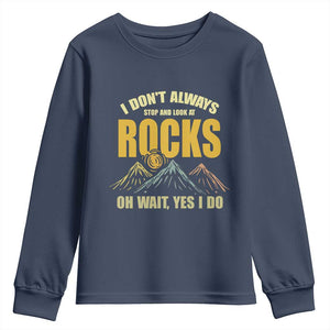 Geologist Youth Sweatshirt I Don't Always Stop And Look At Rocks TS09 Navy Print Your Wear