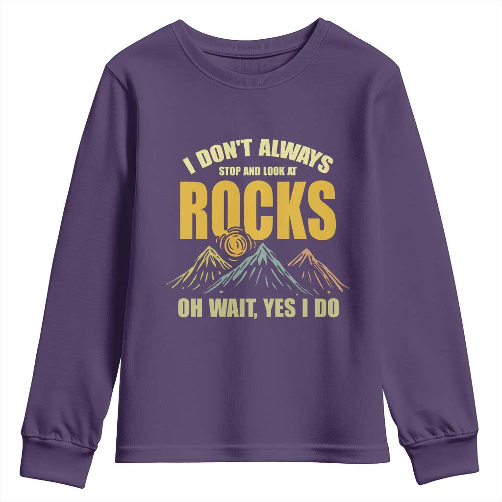 Geologist Youth Sweatshirt I Don't Always Stop And Look At Rocks TS09 Purple Print Your Wear
