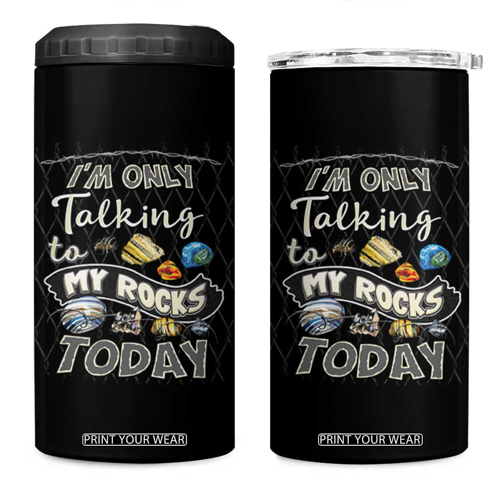 Geologist 4 in 1 Can Cooler Tumbler I'm Only Taling To My Rocks Today TS09 One Size: 16 oz Black Print Your Wear