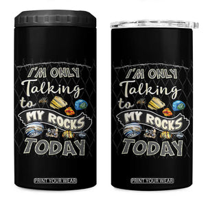 Geologist 4 in 1 Can Cooler Tumbler I'm Only Taling To My Rocks Today TS09 One Size: 16 oz Black Print Your Wear