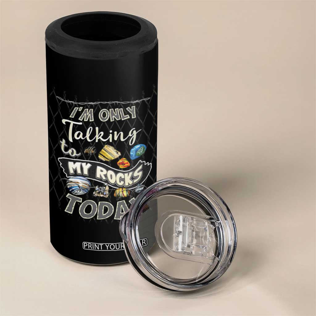 Geologist 4 in 1 Can Cooler Tumbler I'm Only Taling To My Rocks Today TS09 Print Your Wear
