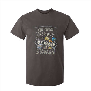 Geologist T Shirt For Kid I'm Only Taling To My Rocks Today TS09 Dark Chocolate Print Your Wear