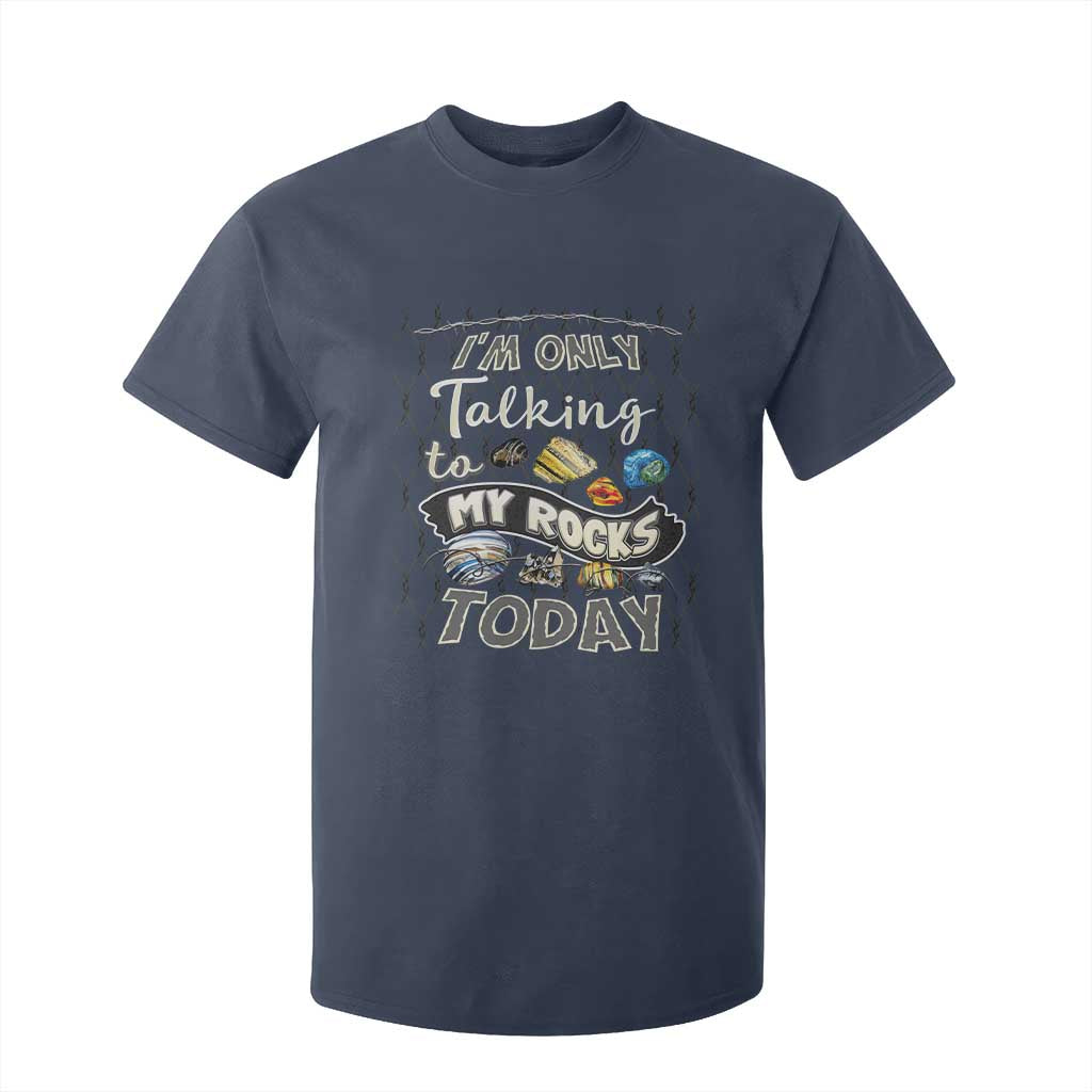 Geologist T Shirt For Kid I'm Only Taling To My Rocks Today TS09 Navy Print Your Wear