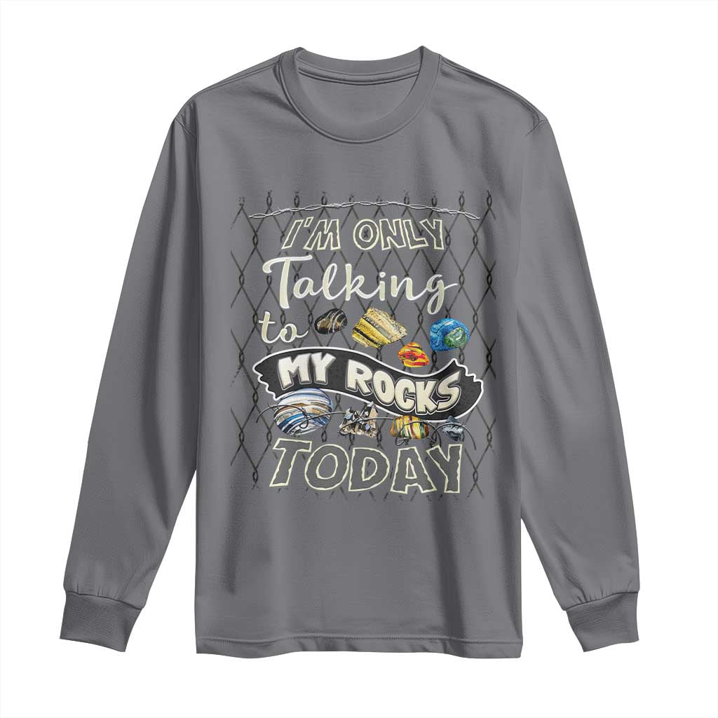 Geologist Long Sleeve Shirt I'm Only Taling To My Rocks Today TS09 Charcoal Print Your Wear