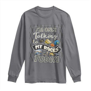 Geologist Long Sleeve Shirt I'm Only Taling To My Rocks Today TS09 Charcoal Print Your Wear