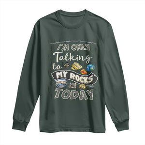 Geologist Long Sleeve Shirt I'm Only Taling To My Rocks Today TS09 Dark Forest Green Print Your Wear