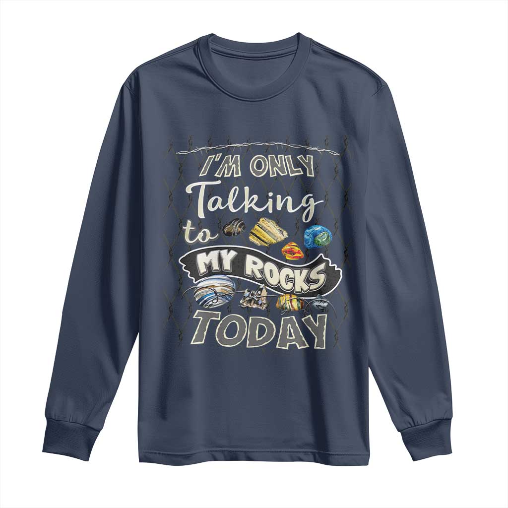 Geologist Long Sleeve Shirt I'm Only Taling To My Rocks Today TS09 Navy Print Your Wear