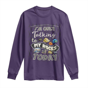 Geologist Long Sleeve Shirt I'm Only Taling To My Rocks Today TS09 Purple Print Your Wear