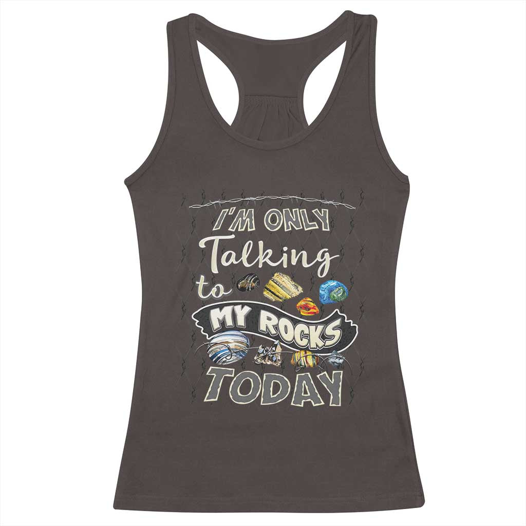 Geologist Racerback Tank Top I'm Only Taling To My Rocks Today TS09 Dark Chocolate Print Your Wear