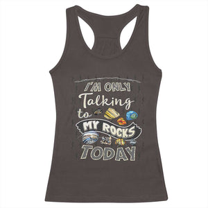 Geologist Racerback Tank Top I'm Only Taling To My Rocks Today TS09 Dark Chocolate Print Your Wear