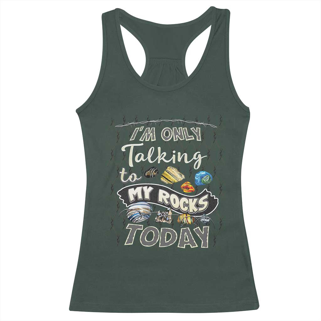 Geologist Racerback Tank Top I'm Only Taling To My Rocks Today TS09 Dark Forest Green Print Your Wear