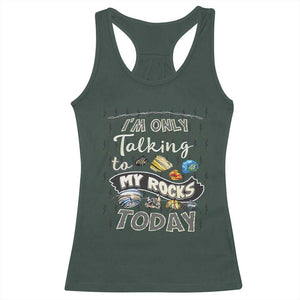 Geologist Racerback Tank Top I'm Only Taling To My Rocks Today TS09 Dark Forest Green Print Your Wear